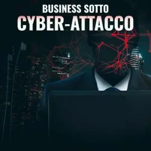 Promo Stagionale Business sotto cyber-attacco. Cybersecurity per l‘impresa. Difendi la tua azienda dalle forze oscure della rete