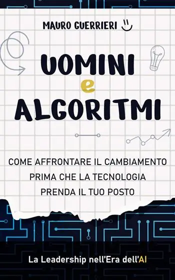 Spedito Oggi Uomini e algoritmi. Come affrontare il cambiamento prima che la tecnologia prenda il tuo posto