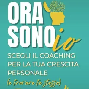 Ora sono io. Scegli il coaching per la tua crescita personale (e trovare te stesso) Occasione