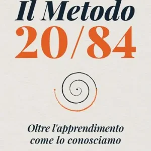 Il metodo 20/84. Oltre l‘apprendimento come lo conosciamo Compra Oggi Stesso
