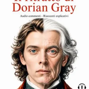 Il ritratto di Dorian Gray. Audio commenti. Riassunti esplicativi Offerta Del Giorno