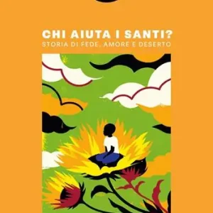 Chi aiuta i santi? Storia di fede, amore e deserto Ultime Pezzi