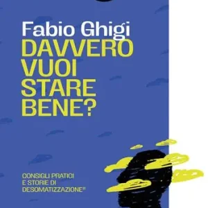 Davvero vuoi stare bene? Consigli pratici e storie di Desomatizzazione®. Nuova ediz. Pagamento Sicuro