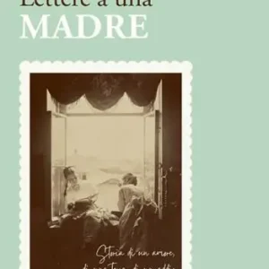 Prezzo Di Fabbrica Lettere a una madre. Storia di un amore, di una terra, di un addio