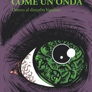 Ultima Occasione Come un‘onda. Dentro al disturbo bipolare
