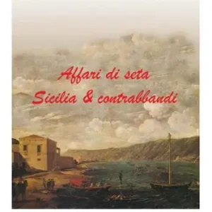 Miglior Prezzo Affari di seta. Sicilia & contrabbandi