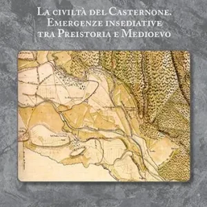 Ultime Pezzi La civiltà del Casternone. Emergenze insediative tra Preistoria e Medioevo