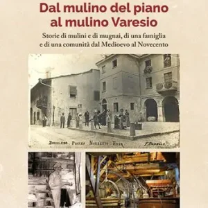 Bussoleno. Dal mulino del Piano al mulino Varesio. Storie di mulini e di mugnai, di una famiglia e di una comunità dal Medioevo al Novecento Spedito Oggi