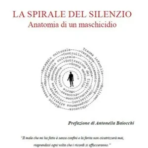 La spirale del silenzio. Anatomia di un maschicidio Sconto