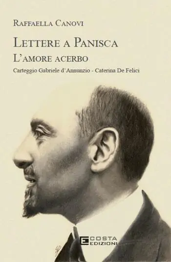 Prezzo Basso Lettere a Panisca. L‘amore acerbo. Carteggio Gabriele d’Annunzio-Caterina De Felici