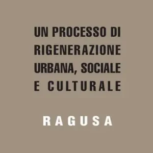 Must-Have Un processo di rigenerazione urbana, sociale e culturale. Ragusa