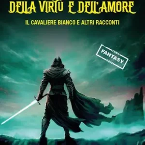 Le cronache della virtù e dell‘amore. Il Cavaliere Bianco e altri racconti Prezzo Ridotto