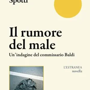 Il rumore del male. Un‘indagine del commissario Baldi Di Tendenza