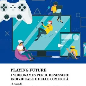 Prezzo Basso Playing future. I videogames per il benessere individuale delle comunità