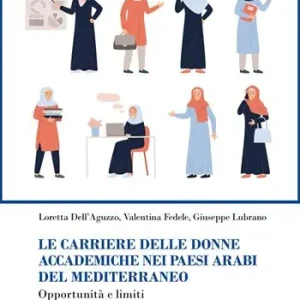 Ordina Subito Le carriere delle donne accademiche nei paesi arabi del Mediterraneo. Opportunità e limiti. Nuova ediz.