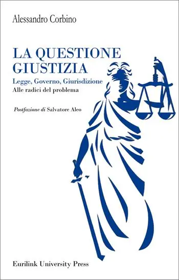 La questione giustizia. Legge, governo, giurisdizione. Alle radici del problema Affare