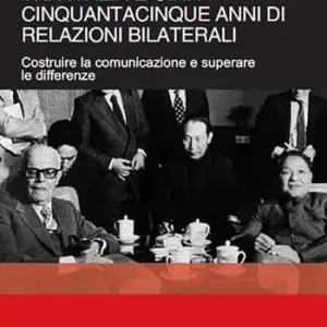 Non Perdere Tra Italia e Cina. Cinquantacinque anni di relazioni bilaterali. Costruire la comunicazione e superare le differenze