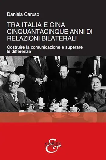 Non Perdere Tra Italia e Cina. Cinquantacinque anni di relazioni bilaterali. Costruire la comunicazione e superare le differenze