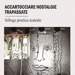Accartocciare nostalgie trapassate. Silloge poetica teatrale Prezzo Scontato