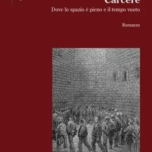 Spedito Oggi Carcere. Dove lo spazio è pieno e il tempo vuoto