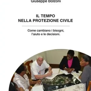 Prezzo Scontato Il tempo nella Protezione Civile. Come cambiano i bisogni, l’aiuto e le decisioni