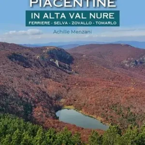 Occasione Camminate piacentine in Alta val Nure. Ferriere, Selva, Zovallo, Tomarlo. Ediz. a spirale
