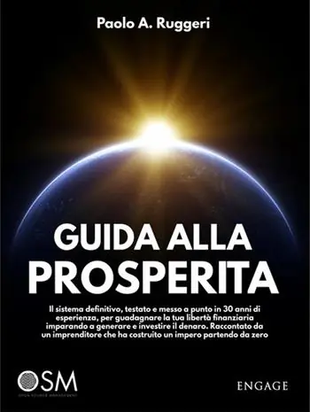 Saldi Guida alla prosperità. Il sistema definitivo, testato e messo a punto in 30 anni di esperienza, per guadagnare la tua libertà finanziaria imparando a generare e investire il denaro