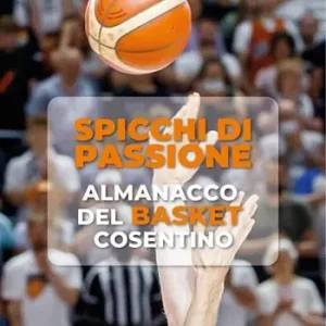 Spicchi di passione. Almanacco del Basket cosentino Nuova Collezione