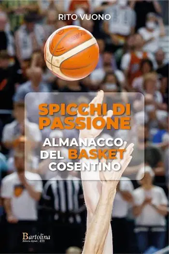 Spicchi di passione. Almanacco del Basket cosentino Nuova Collezione