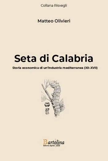 Seta di Calabria. Storia economica di un‘industria mediterranea (XII–XVII). Nuova ediz. Professionale