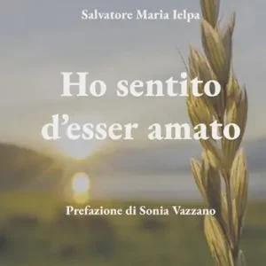 Ho sentito d‘esser amato. Nuova ediz. Esclusivo