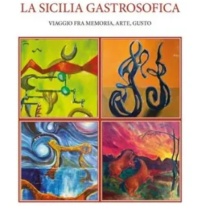 Popolare La Sicilia gastrosofica. Viaggio fra memoria, arte, gusto