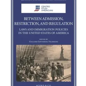 A Buon Prezzo Between admission, restriction, and regulation. Laws and immigration policies in the United States of America