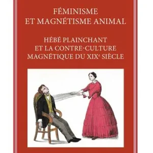 Nuova Collezione Féminisme et magnétisme animal. Hébé plainchant et la contre-culture magnétique du XIXe siècle