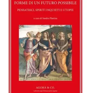 Non Perdere Forme di un futuro possibile. Pensatrici, spiriti inquieti e utopie