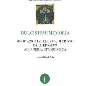 Offerta Dulcis Iesu memoria. Meditazioni sulla vita di Cristo dal Medioevo alla prima età moderna. Ediz. bilingue