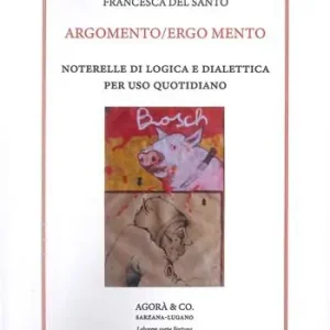 Occasione Argomento/Ergo Mento. Noterelle di logica e dialettica per uso quotidiano