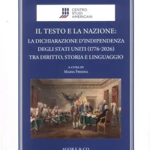 Occasione Il testo e la nazione. La dichiarazione d‘indipendenza degli Stati Uniti (1776-2026) tra diritto, storia e linguaggio