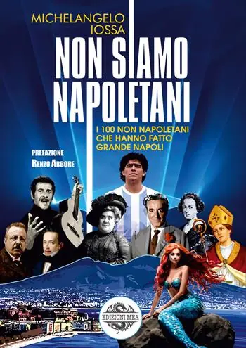 Scelto Dai Clienti Non siamo napoletani. I 100 non napoletani che hanno fatto grande Napoli