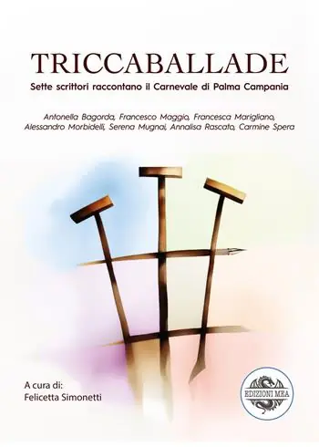 Triccaballade. Sette scrittori raccontano il Carnevale di Palma Campania Popolare