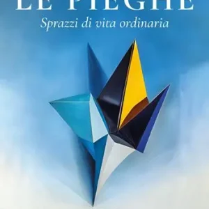 Le pieghe. Sprazzi di vita ordinaria Must-Have