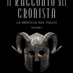 Il racconto del cronista. La breccia nel vallo. Vol. 1 Quantità Limitata