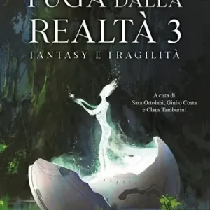 Fuga dalla realtà. Fantasy e fragilità. Vol. 3 Sconto