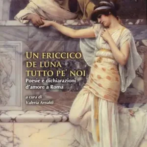Un friccico de luna tutto pe’ noi. Poesie e dichiarazioni d‘amore a Roma Consegna Rapida