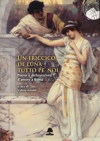 Un friccico de luna tutto pe’ noi. Poesie e dichiarazioni d‘amore a Roma Consegna Rapida