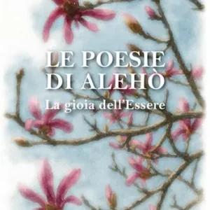 Le poesie di Alehò. La gioia dell‘essere Sconto