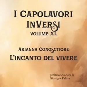 L‘incanto del vivere. I Capolavori InVersi. Vol. 40 Prezzo Ridotto
