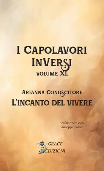 L‘incanto del vivere. I Capolavori InVersi. Vol. 40 Prezzo Ridotto