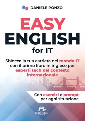 Easy english for IT. Sblocca la tua carriera nel mondo IT con il primo libro in inglese per esperti tech nel contesto internazionale Reso Gratuito