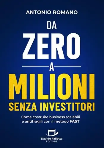 Esclusivo Da zero a mIlioni senza investitori. Come costruire business scalabili e antifragili con il metodo FAST